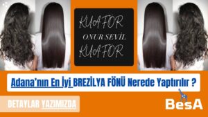 Adana’da en iyi Brezilya fönü uygulaması – Onur Sevil kuaför salonunda profesyonel saç düzleştirme ve keratin bakımı